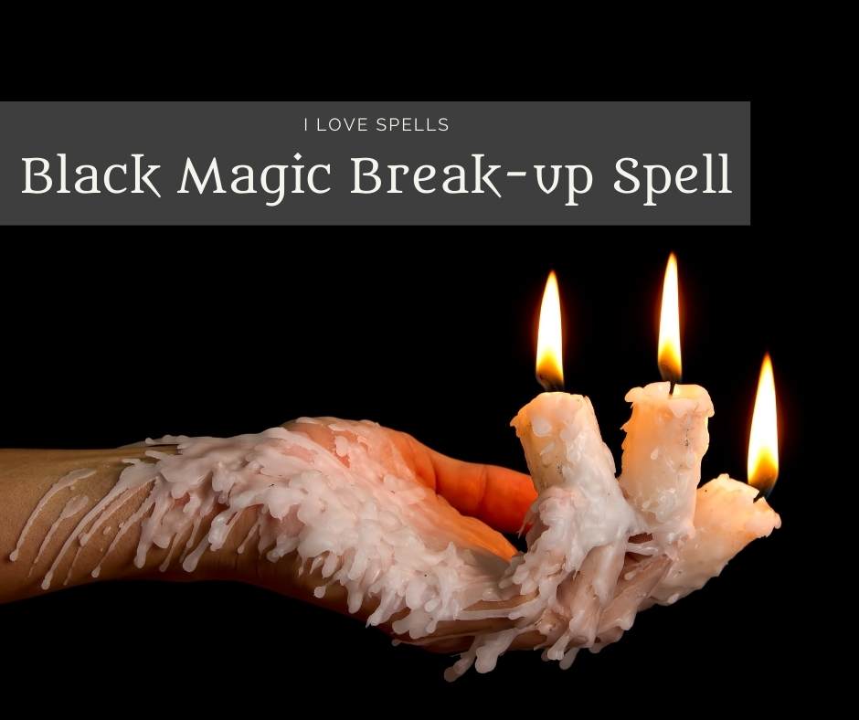 Black Magic Break-up Spell – I Love Spells