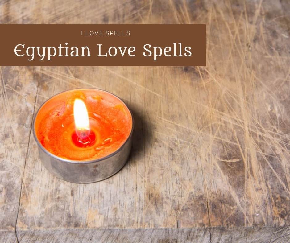 Egyptian Love Spells – How to Cast them Successfully – I Love Spells